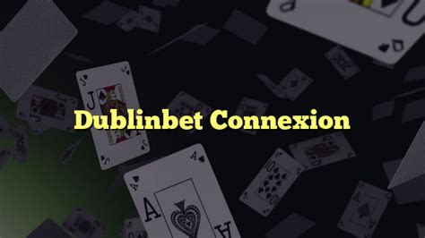 dublinbet connexion - dublinbet promotion